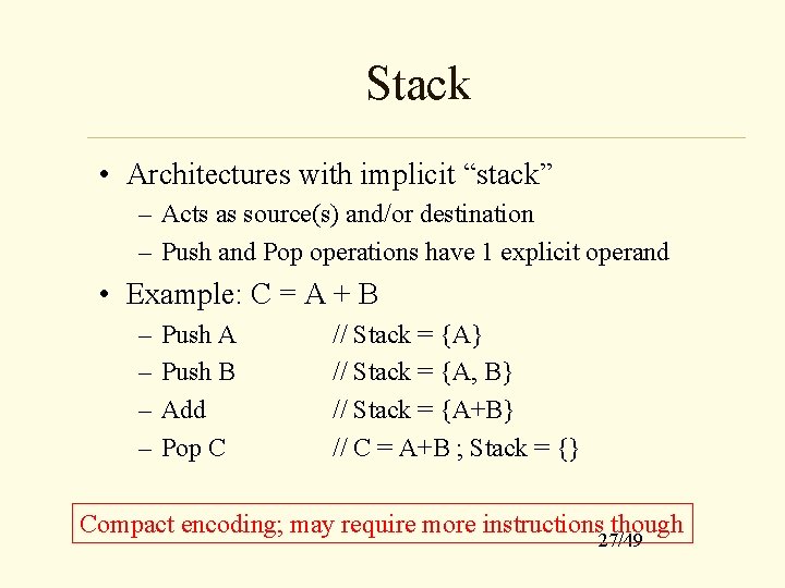 Stack • Architectures with implicit “stack” – Acts as source(s) and/or destination – Push