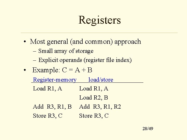 Registers • Most general (and common) approach – Small array of storage – Explicit