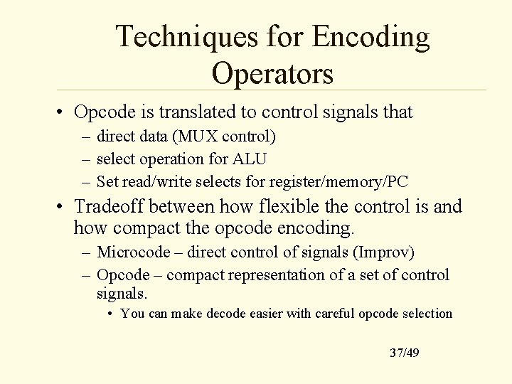 Techniques for Encoding Operators • Opcode is translated to control signals that – direct