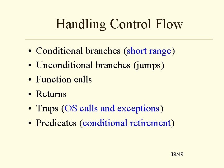 Handling Control Flow • • • Conditional branches (short range) Unconditional branches (jumps) Function