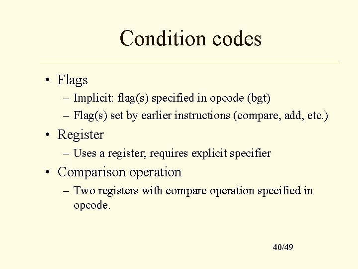 Condition codes • Flags – Implicit: flag(s) specified in opcode (bgt) – Flag(s) set