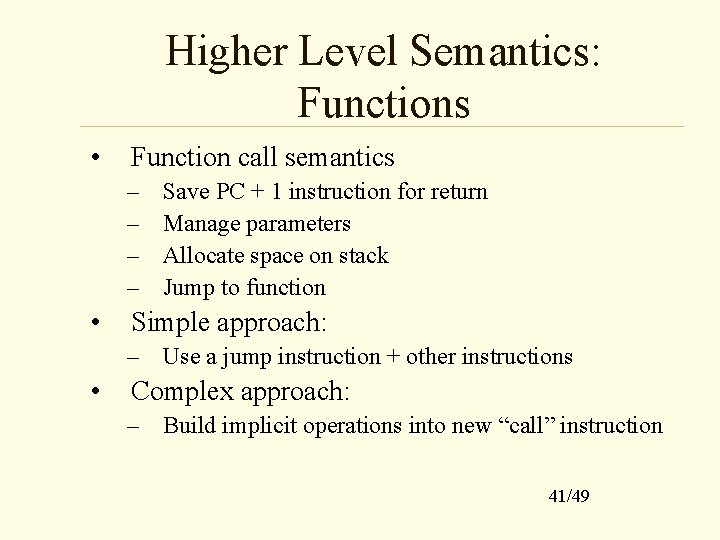 Higher Level Semantics: Functions • Function call semantics – – • Save PC +