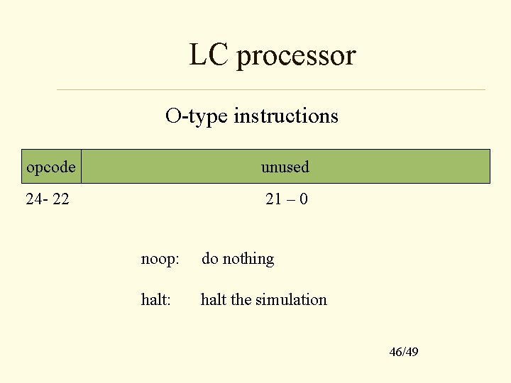 LC processor O-type instructions opcode unused 24 - 22 21 – 0 noop: do