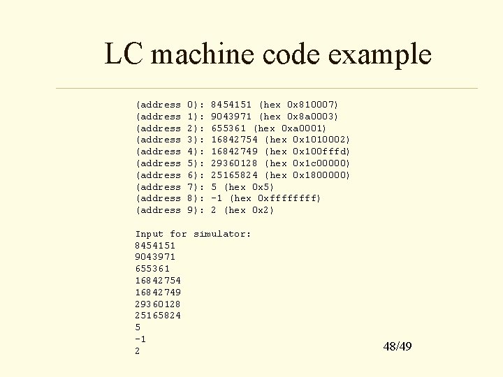 LC machine code example (address 0): 8454151 (hex 0 x 810007) (address 1): 9043971