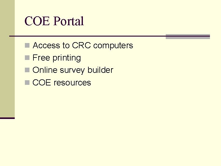 COE Portal n Access to CRC computers n Free printing n Online survey builder
