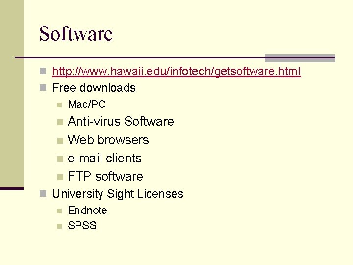 Software n http: //www. hawaii. edu/infotech/getsoftware. html n Free downloads n Mac/PC Anti-virus Software