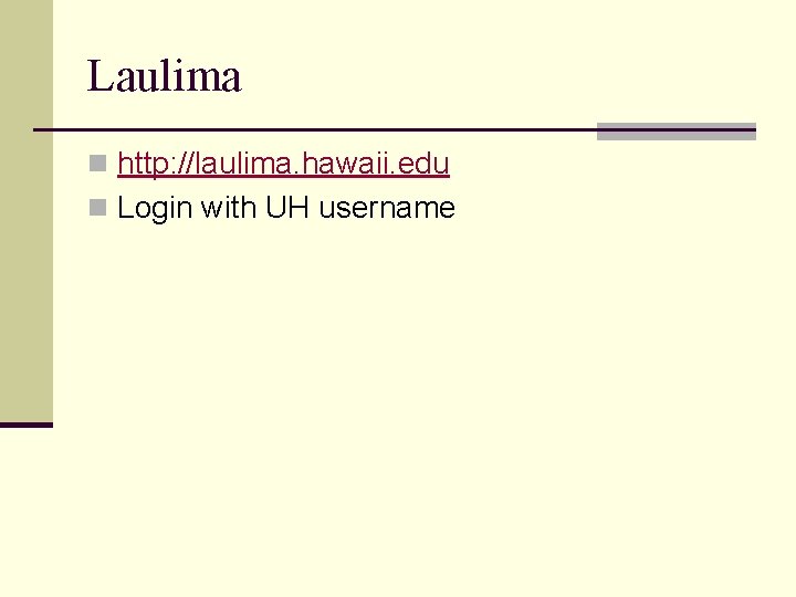 Laulima n http: //laulima. hawaii. edu n Login with UH username 