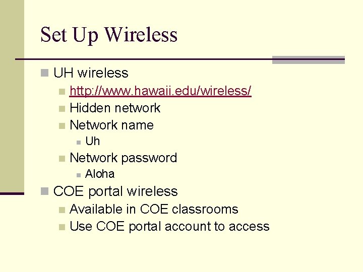 Set Up Wireless n UH wireless n http: //www. hawaii. edu/wireless/ n Hidden network