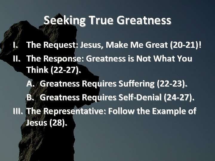 Seeking True Greatness I. The Request: Jesus, Make Me Great (20 -21)! II. The