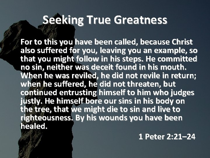 Seeking True Greatness For to this you have been called, because Christ also suffered
