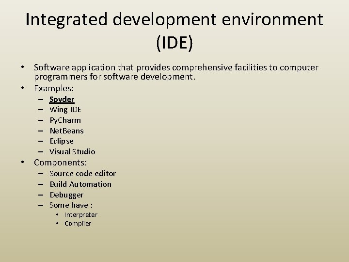 Integrated development environment (IDE) • Software application that provides comprehensive facilities to computer programmers