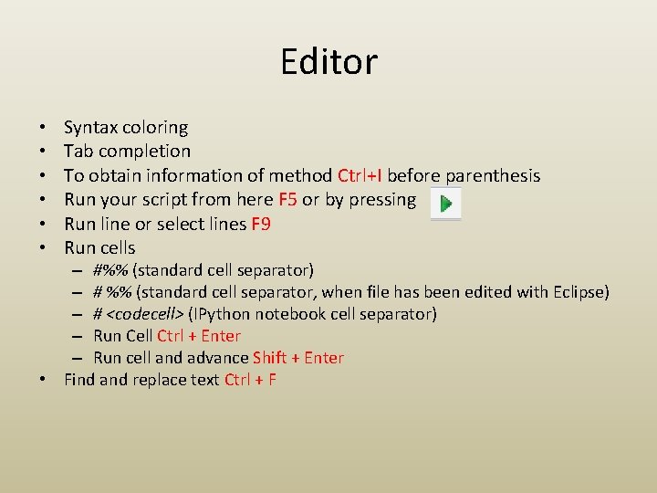 Editor • • • Syntax coloring Tab completion To obtain information of method Ctrl+I