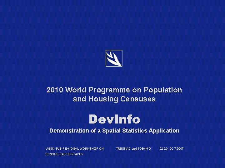2010 World Programme on Population and Housing Censuses Dev. Info Demonstration of a Spatial 2010 World Programme on Population and Housing Censuses Dev. Info Demonstration of a Spatial