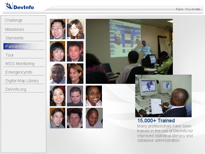 Challenge Milestones Standards Partnerships Tour MDG Monitoring Emergency. Info Digital Map Library Dev. Info.