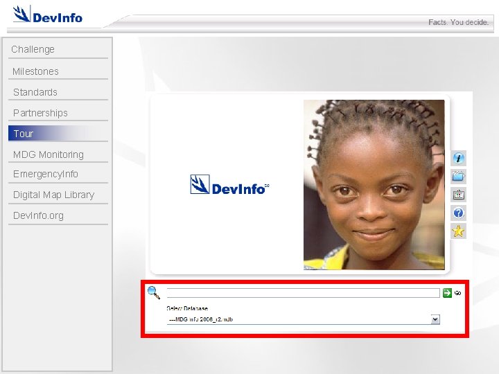Challenge Milestones Standards Partnerships Tour MDG Monitoring Emergency. Info Digital Map Library Dev. Info.