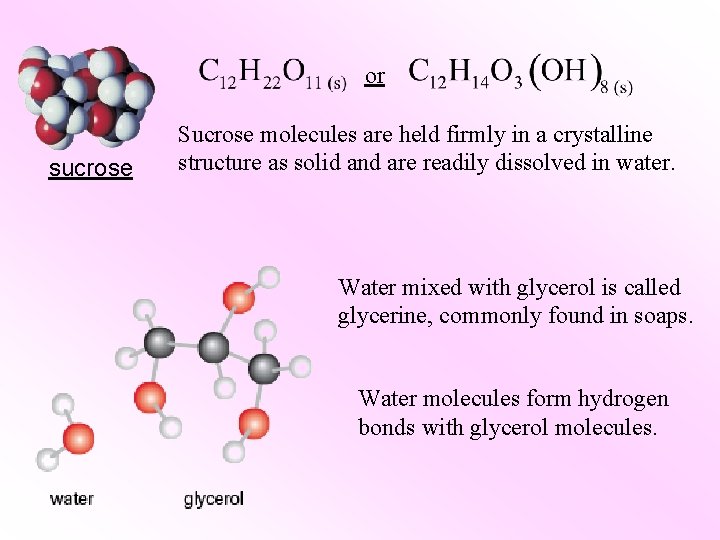 or sucrose Sucrose molecules are held firmly in a crystalline structure as solid and