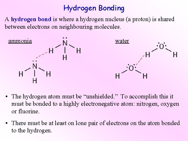Hydrogen Bonding A hydrogen bond is where a hydrogen nucleus (a proton) is shared