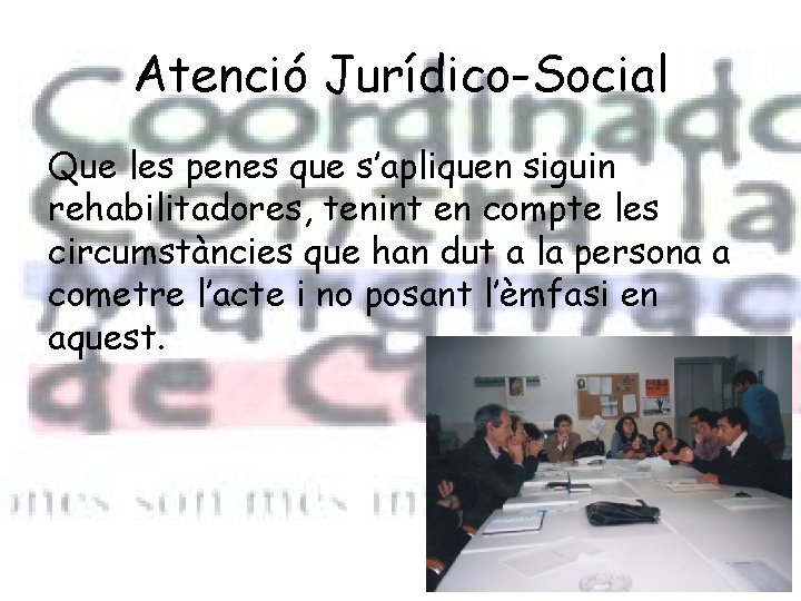 Atenció Jurídico-Social Que les penes que s’apliquen siguin rehabilitadores, tenint en compte les circumstàncies