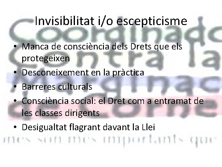 Invisibilitat i/o escepticisme • Manca de consciència dels Drets que els protegeixen • Desconeixement