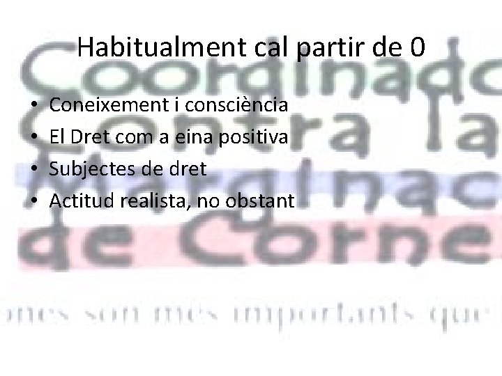 Habitualment cal partir de 0 • • Coneixement i consciència El Dret com a