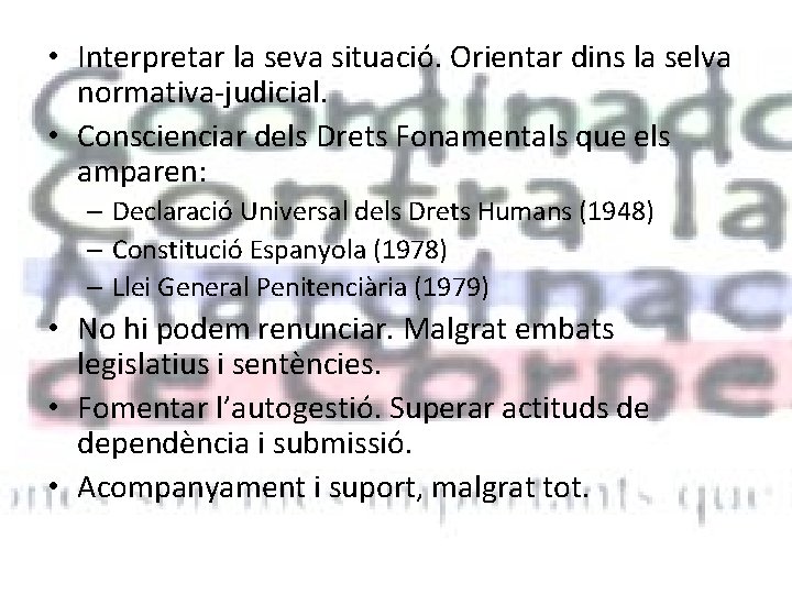  • Interpretar la seva situació. Orientar dins la selva normativa-judicial. • Conscienciar dels