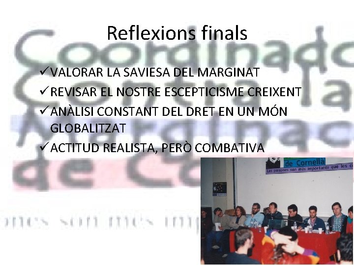 Reflexions finals üVALORAR LA SAVIESA DEL MARGINAT üREVISAR EL NOSTRE ESCEPTICISME CREIXENT üANÀLISI CONSTANT