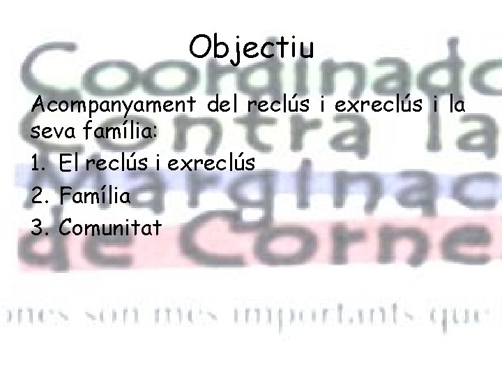 Objectiu Acompanyament del reclús i exreclús i la seva família: 1. El reclús i