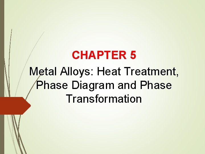 CHAPTER 5 Metal Alloys: Heat Treatment, Phase Diagram and Phase Transformation 