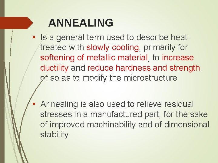 ANNEALING § Is a general term used to describe heattreated with slowly cooling, primarily