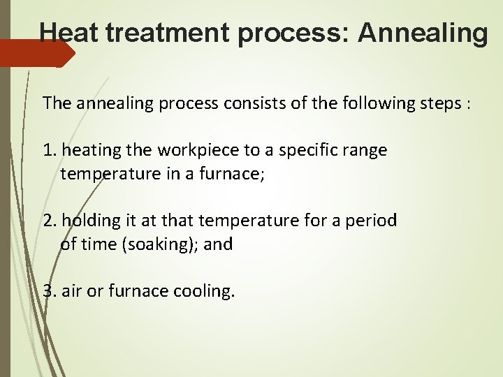 Heat treatment process: Annealing The annealing process consists of the following steps : 1.