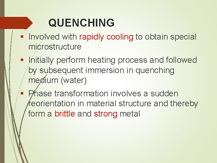 QUENCHING § Involved with rapidly cooling to obtain special microstructure § Initially perform heating