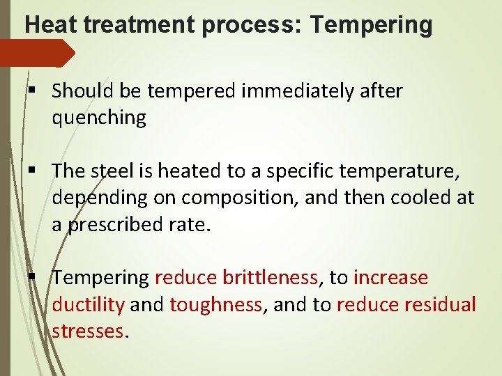 Heat treatment process: Tempering § Should be tempered immediately after quenching § The steel
