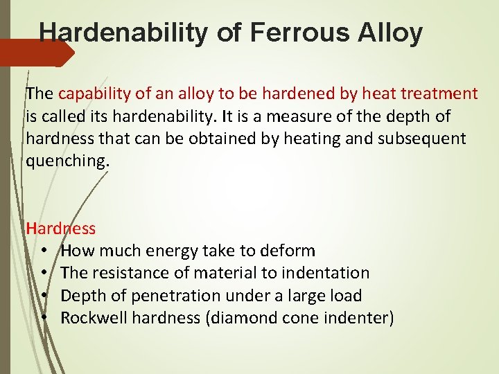 Hardenability of Ferrous Alloy The capability of an alloy to be hardened by heat