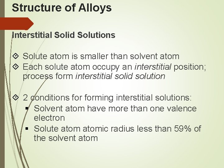 Structure of Alloys Interstitial Solid Solutions Solute atom is smaller than solvent atom Each