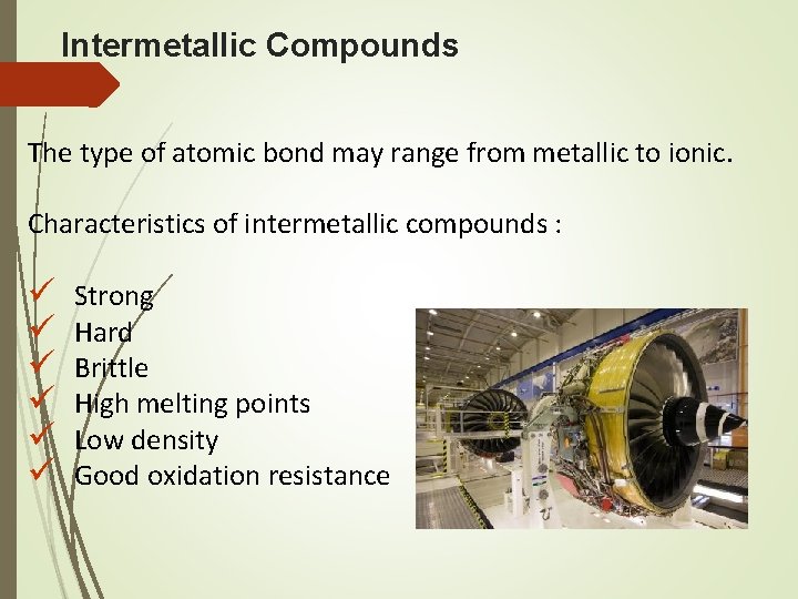 Intermetallic Compounds The type of atomic bond may range from metallic to ionic. Characteristics