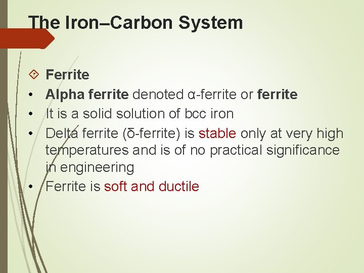 The Iron–Carbon System • • • Ferrite Alpha ferrite denoted α-ferrite or ferrite It
