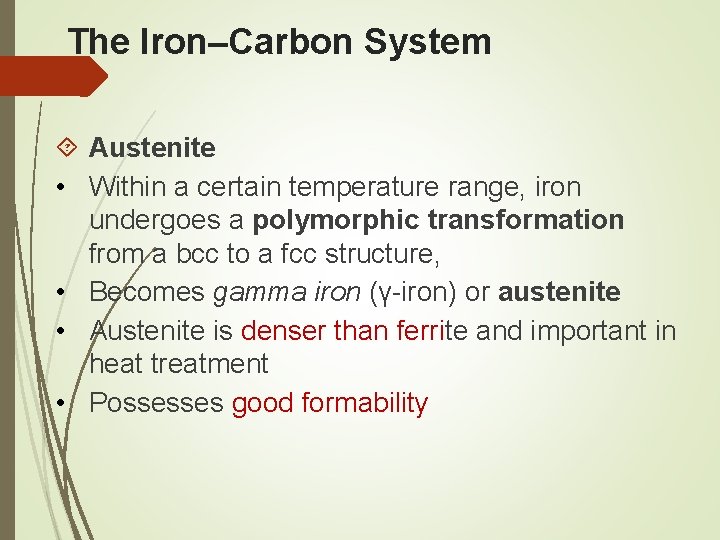 The Iron–Carbon System Austenite • Within a certain temperature range, iron undergoes a polymorphic