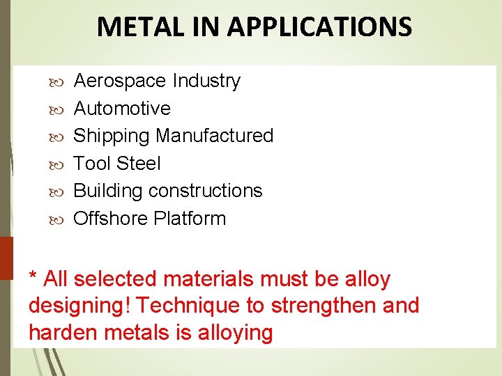 METAL IN APPLICATIONS Aerospace Industry Automotive Shipping Manufactured Tool Steel Building constructions Offshore Platform