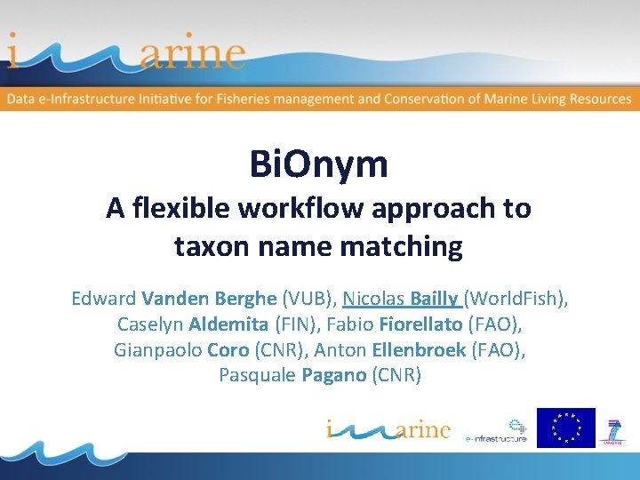 Bi. Onym A flexible workflow approach to taxon name matching Edward Vanden Berghe (VUB),