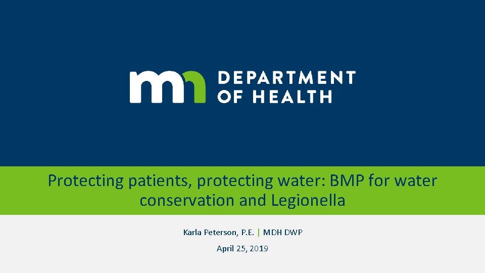 Protecting patients, protecting water: BMP for water conservation and Legionella Karla Peterson, P. E.