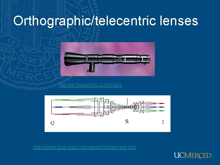 Orthographic/telecentric lenses Navitar telecentric zoom lens http: //www. lhup. edu/~dsimanek/3 d/telecent. htm 