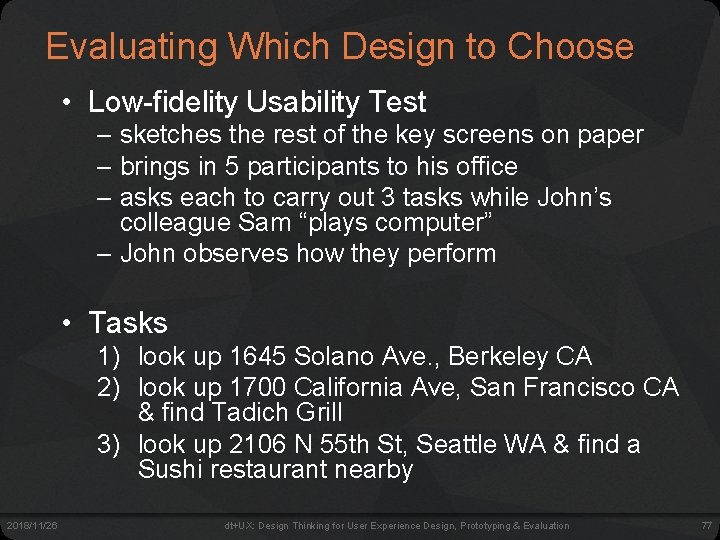 Evaluating Which Design to Choose • Low-fidelity Usability Test – sketches the rest of