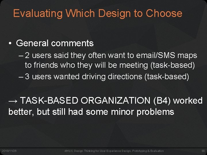 Evaluating Which Design to Choose • General comments – 2 users said they often