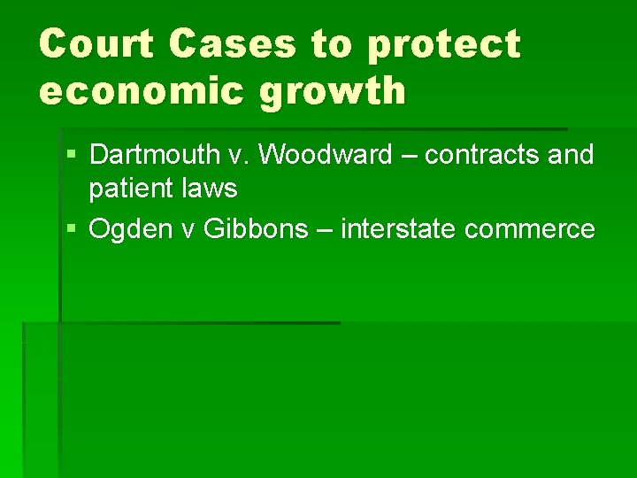 Court Cases to protect economic growth § Dartmouth v. Woodward – contracts and patient Court Cases to protect economic growth § Dartmouth v. Woodward – contracts and patient