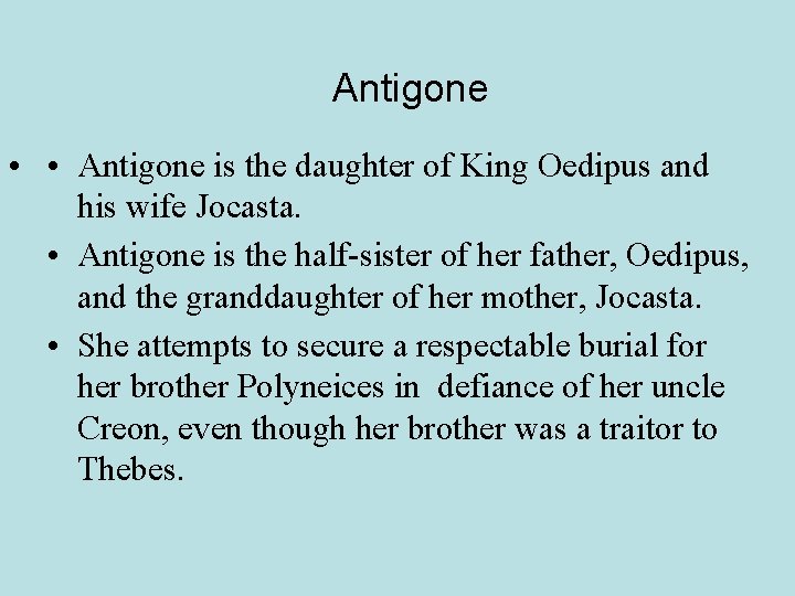 Antigone • • Antigone is the daughter of King Oedipus and his wife Jocasta.