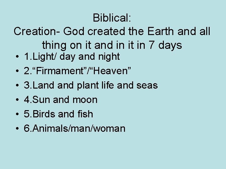 Biblical: Creation- God created the Earth and all thing on it and in it