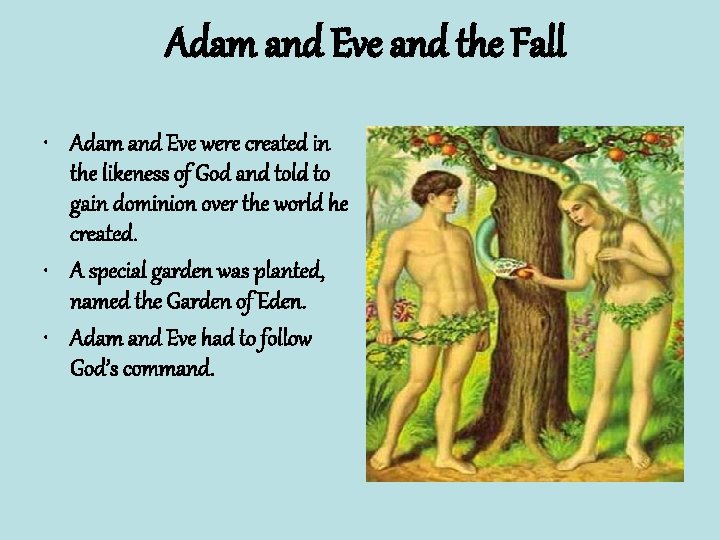Adam and Eve and the Fall • Adam and Eve were created in the