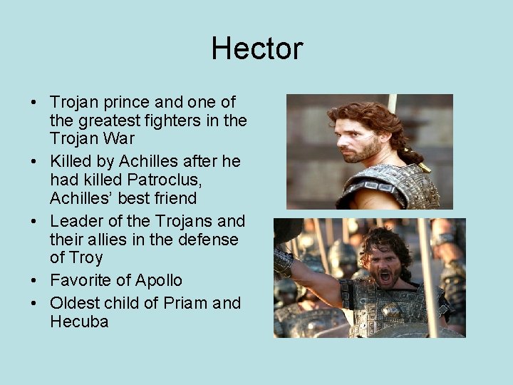Hector • Trojan prince and one of the greatest fighters in the Trojan War