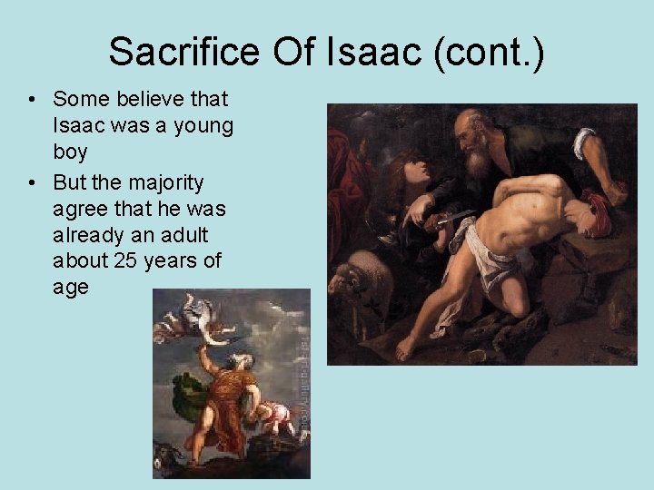 Sacrifice Of Isaac (cont. ) • Some believe that Isaac was a young boy