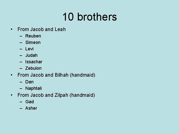 10 brothers • From Jacob and Leah – – – Reuben Simeon Levi Judah